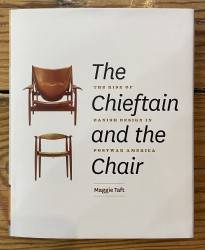 The Chieftain and the Chair The Rise of Danish Design in Postwar America Maggie Taft
