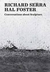 Conversations about Sculpture: Richard Serra and Hal Foster
