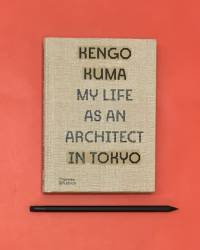 Kengo Kuma : My Life as an Architect in Tokyo