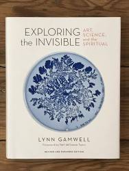 Exploring the Invisible : Art, Science and the Spiritual