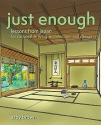 Just Enough : Lessons from Japan for Sustainable Living, Architecture, and Design