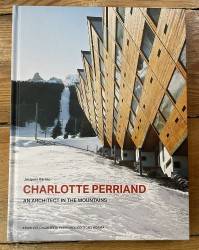 Charlotte Perriand : Architect in the Mountains