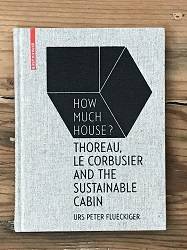 How Much House? : Thoreau, Le Corbusier & The Sustainable Cabin