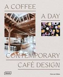A Coffee a Day: Contemporary Café Design