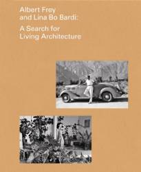 Albert Frey and Lina Bo Bardi: A Search for Living Architecture