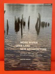More Water Less Land New Architecture : Sea Level Rise and the Future of Coastal Urbanism