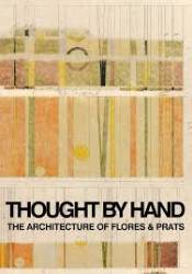 Thought By Hand: The Architecture of Flores & Prats (New ed.)