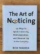 Art of Noticing : 131 Ways to Spark Creativity