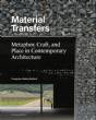 Material Transfers: Metaphor, Craft, and Place in Contemporary Architecture